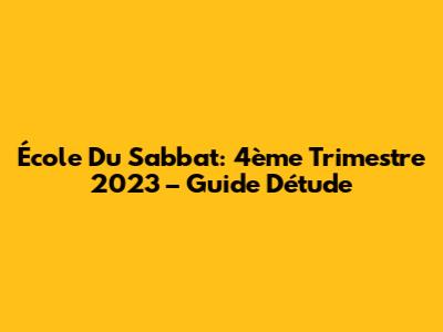 École Du Sabbat: 4ème Trimestre 2023 – Guide D'étude