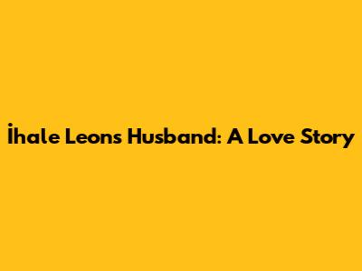 İhale Leon's Husband: A Love Story