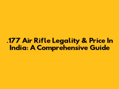 .177 Air Rifle Legality & Price In India: A Comprehensive Guide