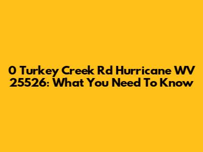 0 Turkey Creek Rd Hurricane WV 25526: What You Need To Know