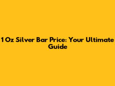 1 Oz Silver Bar Price: Your Ultimate Guide