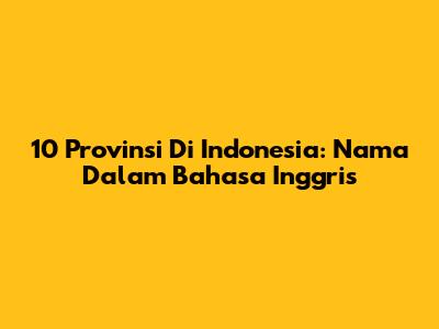 10 Provinsi Di Indonesia: Nama Dalam Bahasa Inggris