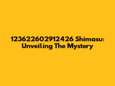 123622602912426 Shimasu: Unveiling The Mystery