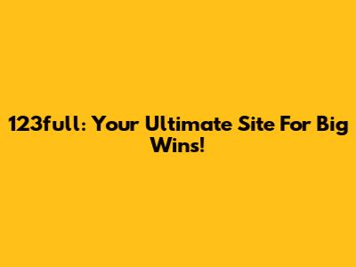 123full: Your Ultimate Site For Big Wins!