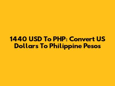 1440 USD To PHP: Convert US Dollars To Philippine Pesos
