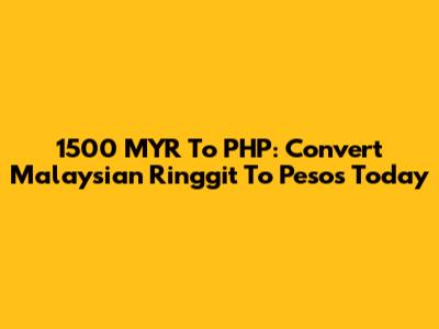 1500 MYR To PHP: Convert Malaysian Ringgit To Pesos Today