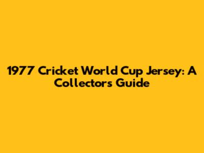 1977 Cricket World Cup Jersey: A Collector's Guide