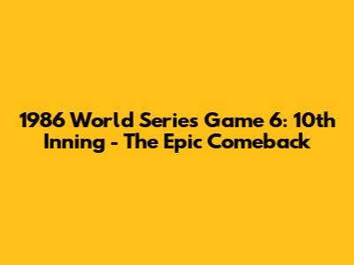 1986 World Series Game 6: 10th Inning - The Epic Comeback