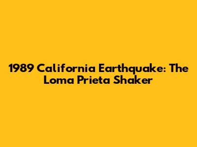 1989 California Earthquake: The Loma Prieta Shaker