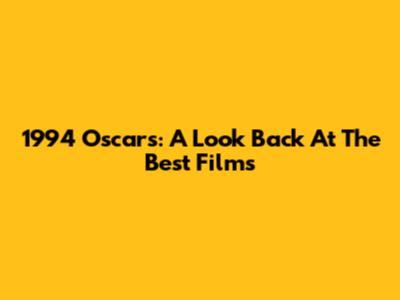 1994 Oscars: A Look Back At The Best Films