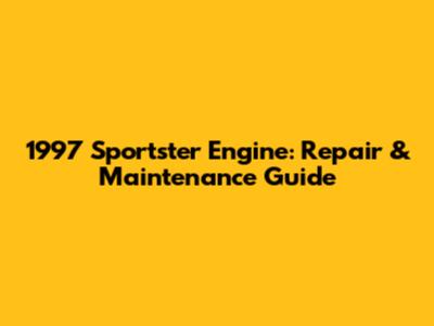 1997 Sportster Engine: Repair & Maintenance Guide