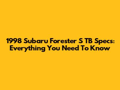 1998 Subaru Forester S TB Specs: Everything You Need To Know