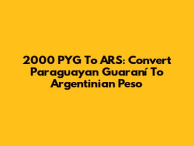 2000 PYG To ARS: Convert Paraguayan Guaraní To Argentinian Peso