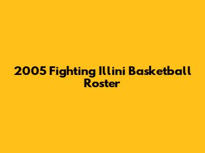 2005 Fighting Illini Basketball Roster