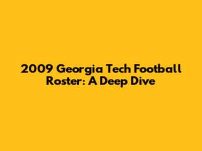 2009 Georgia Tech Football Roster: A Deep Dive
