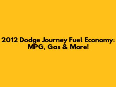 2012 Dodge Journey Fuel Economy: MPG, Gas & More!