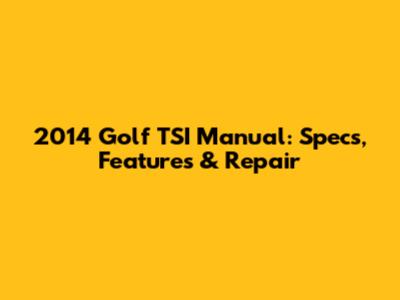 2014 Golf TSI Manual: Specs, Features & Repair