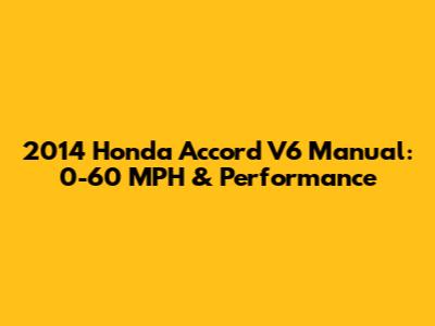2014 Honda Accord V6 Manual: 0-60 MPH & Performance