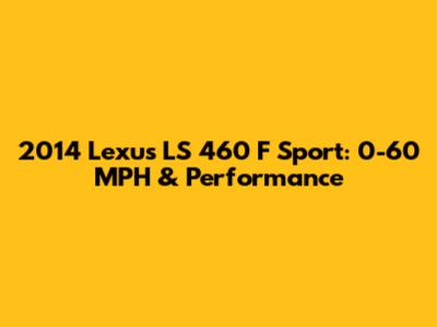 2014 Lexus LS 460 F Sport: 0-60 MPH & Performance