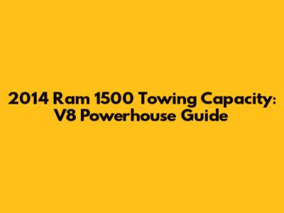 2014 Ram 1500 Towing Capacity: V8 Powerhouse Guide