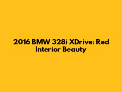 2016 BMW 328i XDrive: Red Interior Beauty