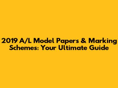 2019 A/L Model Papers & Marking Schemes: Your Ultimate Guide