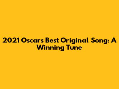 2021 Oscar's Best Original Song: A Winning Tune