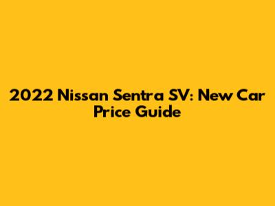 2022 Nissan Sentra SV: New Car Price Guide