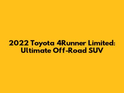 2022 Toyota 4Runner Limited: Ultimate Off-Road SUV