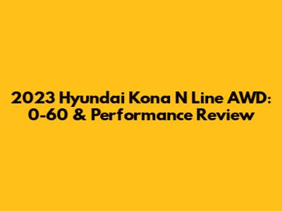 2023 Hyundai Kona N Line AWD: 0-60 & Performance Review