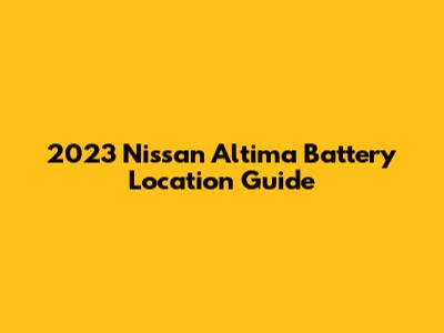 2023 Nissan Altima Battery Location Guide