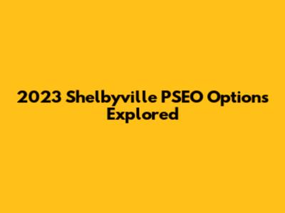 2023 Shelbyville PSEO Options Explored