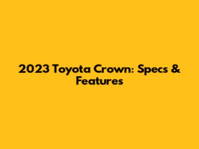 2023 Toyota Crown: Specs & Features