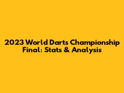 2023 World Darts Championship Final: Stats & Analysis