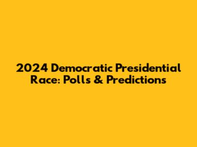 2024 Democratic Presidential Race: Polls & Predictions