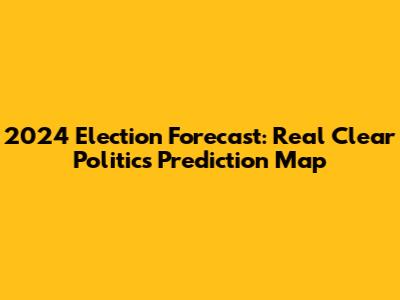 2024 Election Forecast: Real Clear Politics Prediction Map