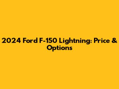 2024 Ford F-150 Lightning: Price & Options