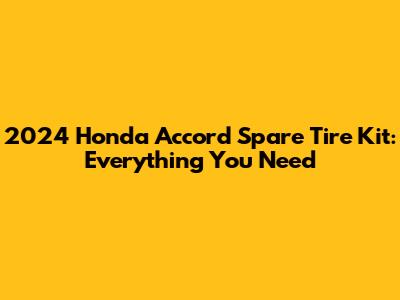 2024 Honda Accord Spare Tire Kit: Everything You Need
