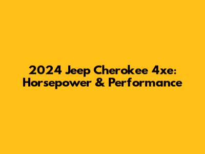 2024 Jeep Cherokee 4xe: Horsepower & Performance