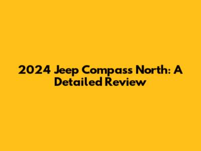 2024 Jeep Compass North: A Detailed Review