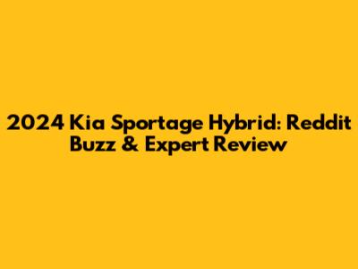 2024 Kia Sportage Hybrid: Reddit Buzz & Expert Review