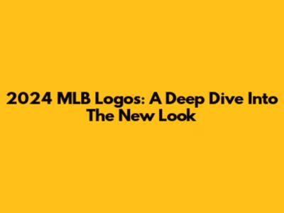2024 MLB Logos: A Deep Dive Into The New Look