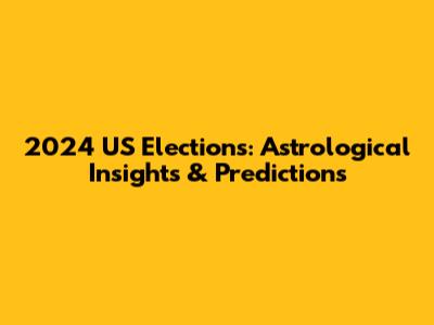 2024 US Elections: Astrological Insights & Predictions