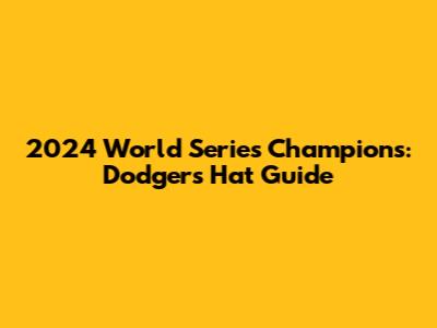 2024 World Series Champions: Dodgers Hat Guide