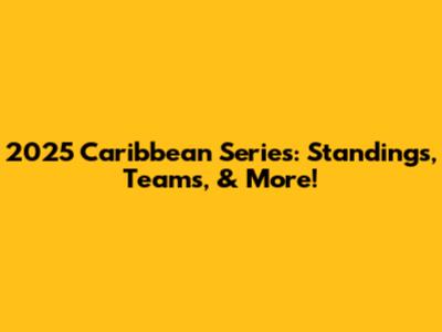 2025 Caribbean Series: Standings, Teams, & More!