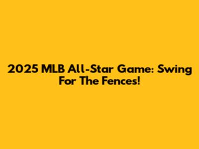 2025 MLB All-Star Game: Swing For The Fences!