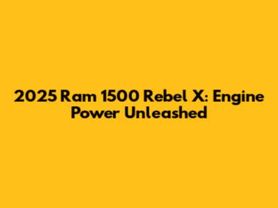 2025 Ram 1500 Rebel X: Engine Power Unleashed