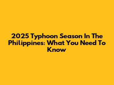 2025 Typhoon Season In The Philippines: What You Need To Know