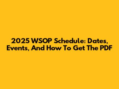 2025 WSOP Schedule: Dates, Events, And How To Get The PDF