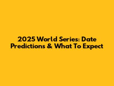 2025 World Series: Date Predictions & What To Expect